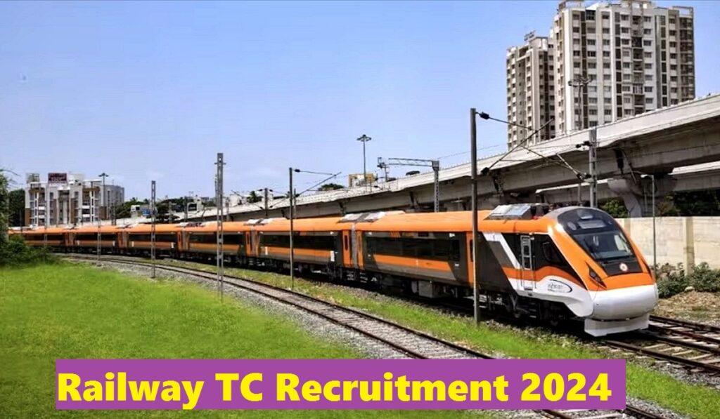 Railway TC Recruitment 2024, Apply Online, Age Limit